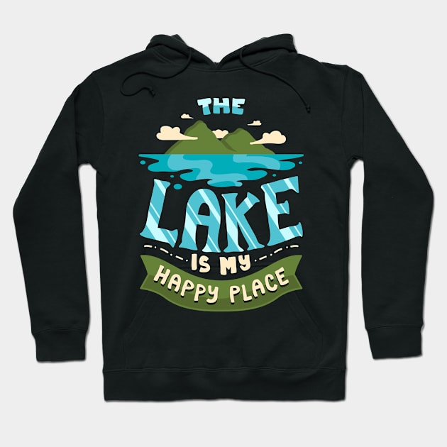 BOATING / LAKE The Lake Is My Happy Place Hoodie by BEEtheTEE